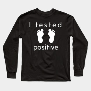 I Tested Positive! Long Sleeve T-Shirt